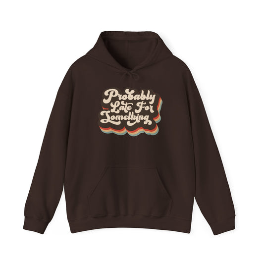 Probably Late For Something      -Gildan Unisex Heavy Blend™ 18500 Hooded Sweatshirt  *Free Shipping*