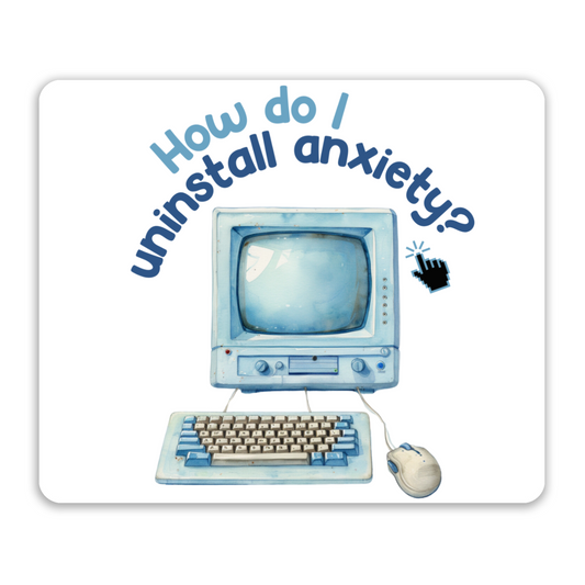 "How Do I Uninstall Anxiety?" Neoprene Mouse Pad *Free Shipping*