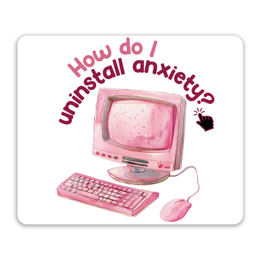 "How Do I Uninstall Anxiety?" Neoprene Mouse Pad *Free Shipping*